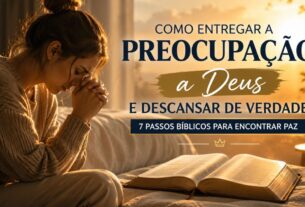 Como Entregar a Preocupação a Deus