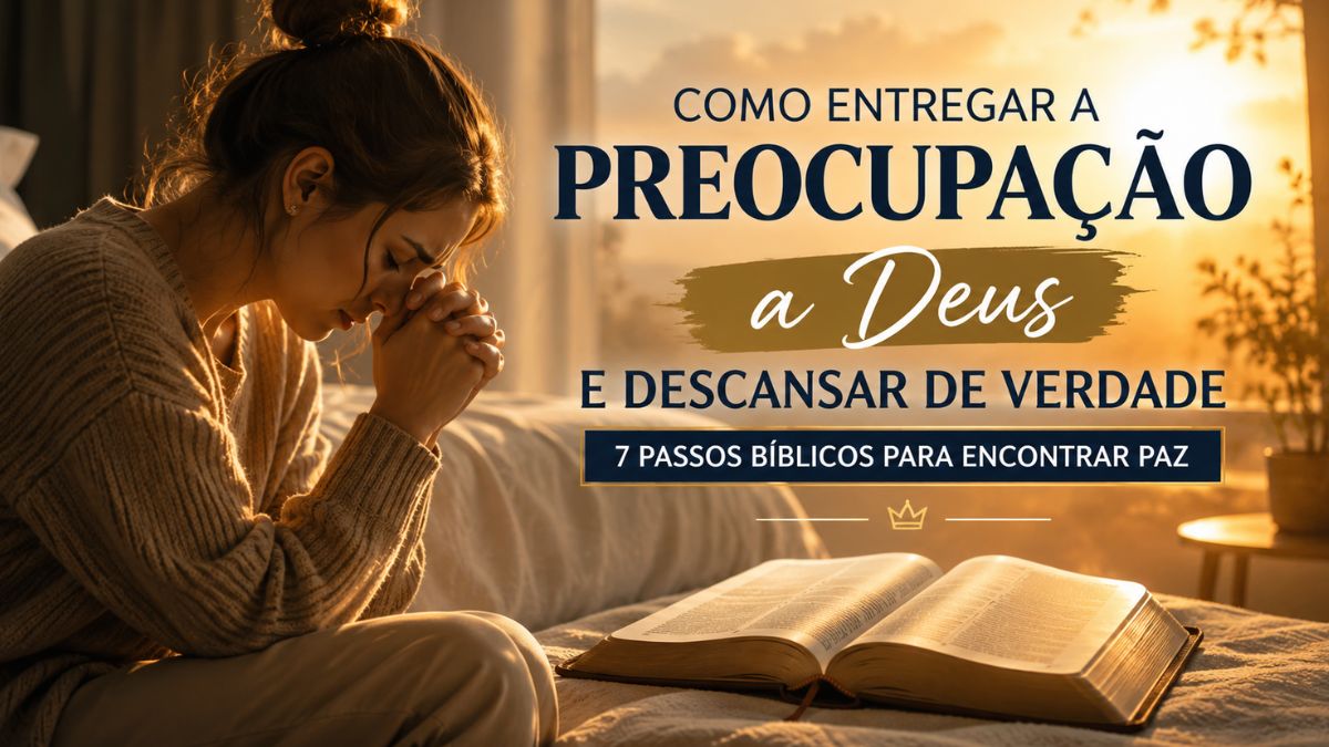 Como Entregar a Preocupação a Deus